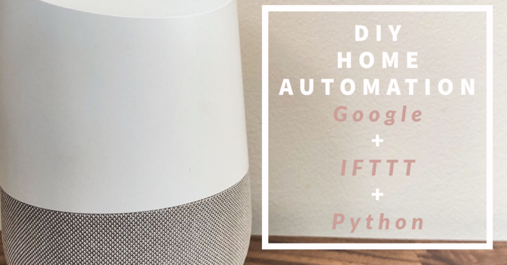 How to automate using Google Assistant, Python and IFTTT